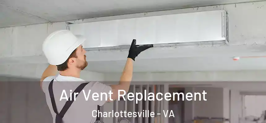 Air Vent Replacement Charlottesville - VA