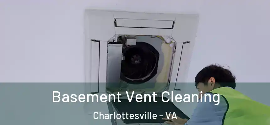 Basement Vent Cleaning Charlottesville - VA