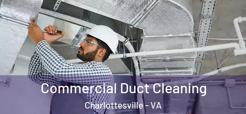  Commercial Duct Cleaning Charlottesville - VA