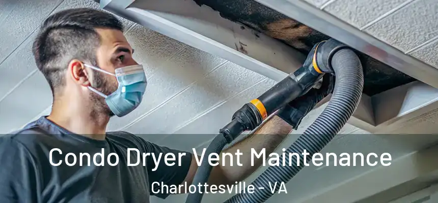 Condo Dryer Vent Maintenance Charlottesville - VA
