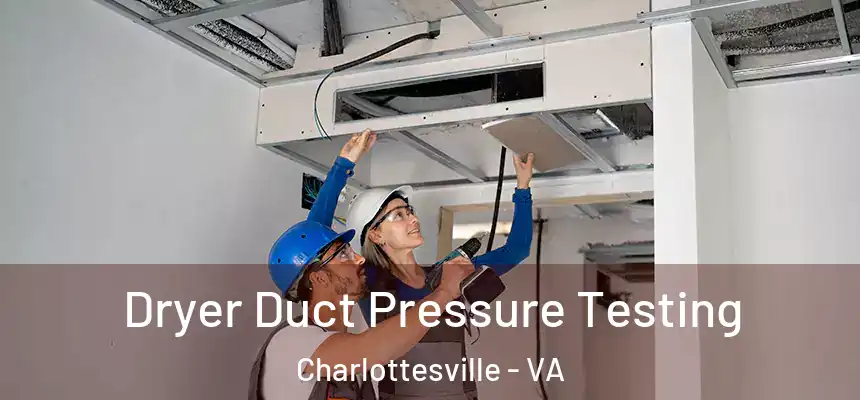 Dryer Duct Pressure Testing Charlottesville - VA