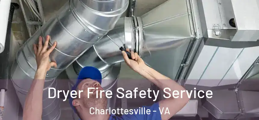 Dryer Fire Safety Service Charlottesville - VA