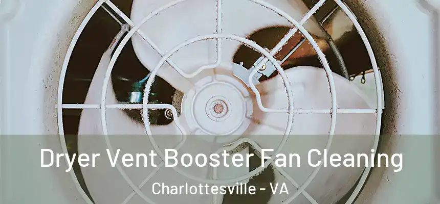 Dryer Vent Booster Fan Cleaning Charlottesville - VA