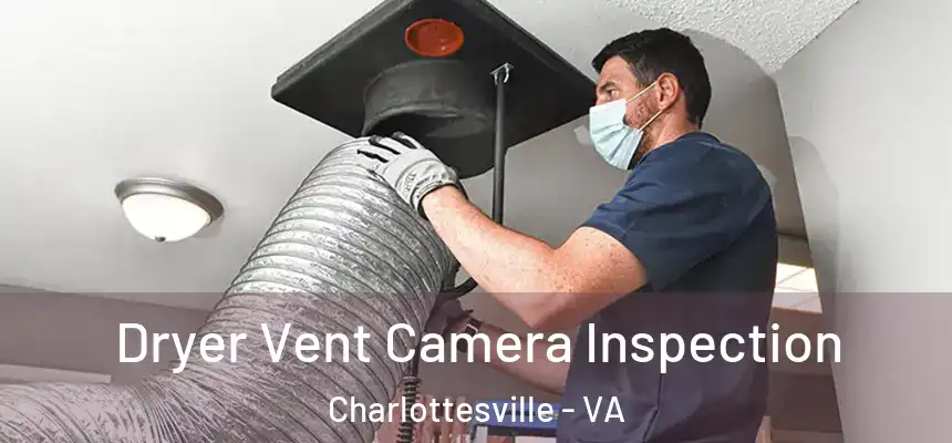 Dryer Vent Camera Inspection Charlottesville - VA