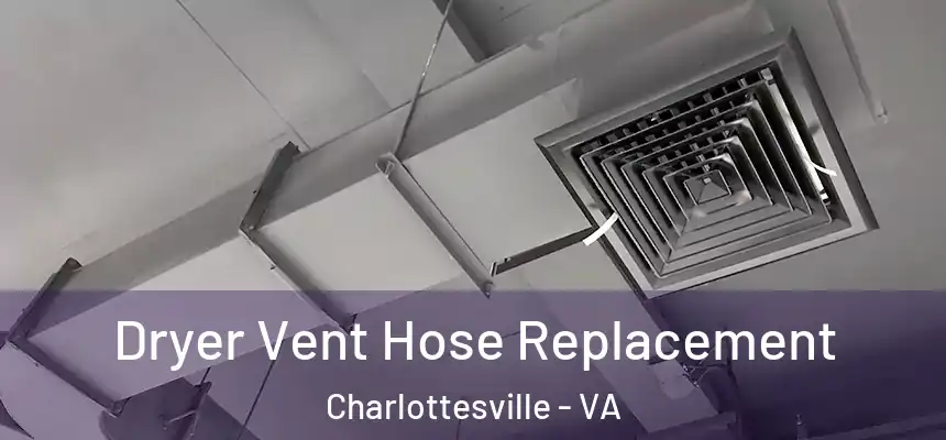 Dryer Vent Hose Replacement Charlottesville - VA