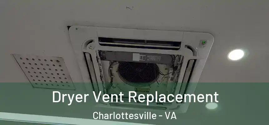 Dryer Vent Replacement Charlottesville - VA