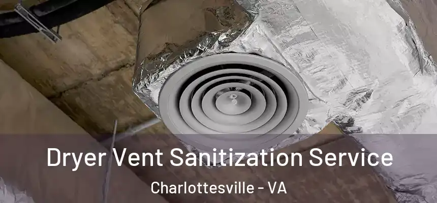 Dryer Vent Sanitization Service Charlottesville - VA