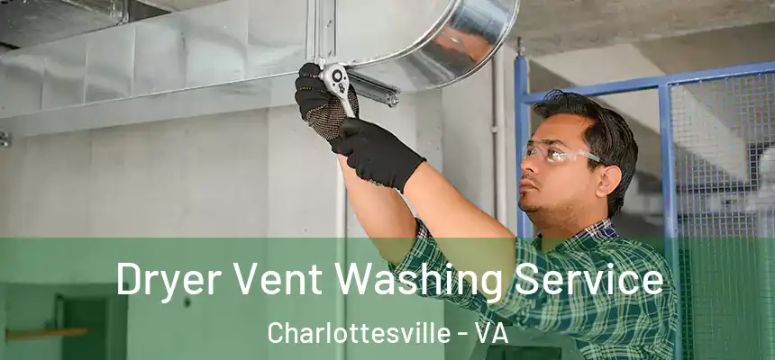  Dryer Vent Washing Service Charlottesville - VA