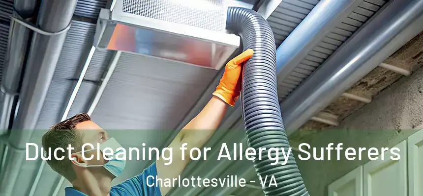  Duct Cleaning for Allergy Sufferers Charlottesville - VA