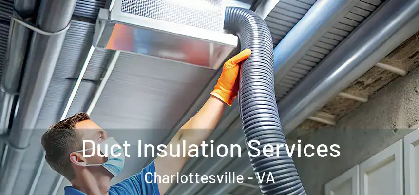 Duct Insulation Services Charlottesville - VA