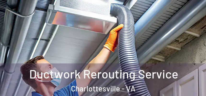 Ductwork Rerouting Service Charlottesville - VA