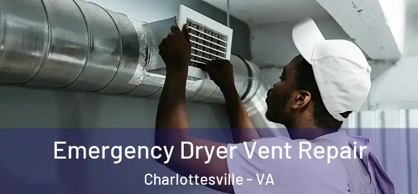 Emergency Dryer Vent Repair Charlottesville - VA