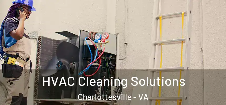 HVAC Cleaning Solutions Charlottesville - VA