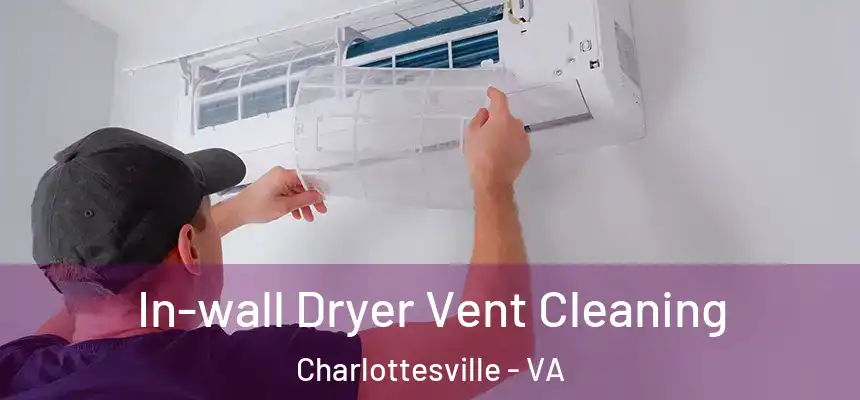  In-wall Dryer Vent Cleaning Charlottesville - VA