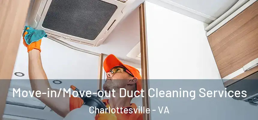 Move-in/Move-out Duct Cleaning Services Charlottesville - VA