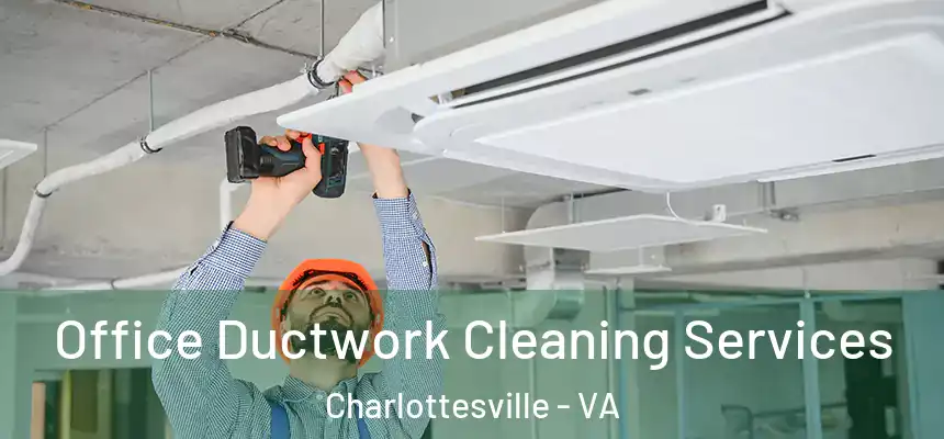 Office Ductwork Cleaning Services Charlottesville - VA