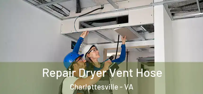  Repair Dryer Vent Hose Charlottesville - VA