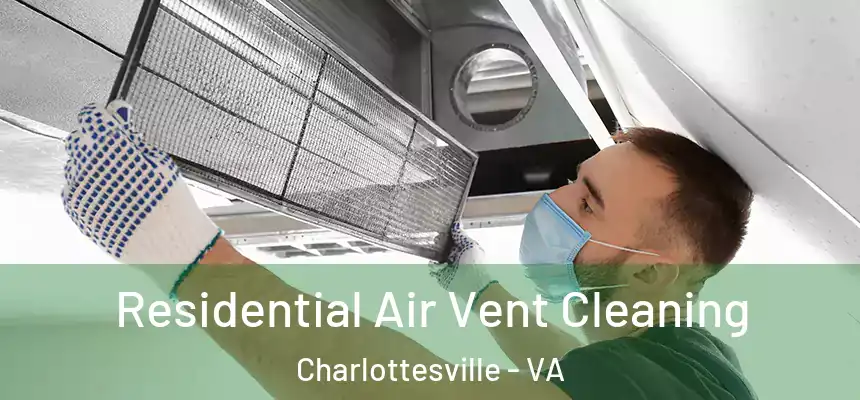 Residential Air Vent Cleaning Charlottesville - VA
