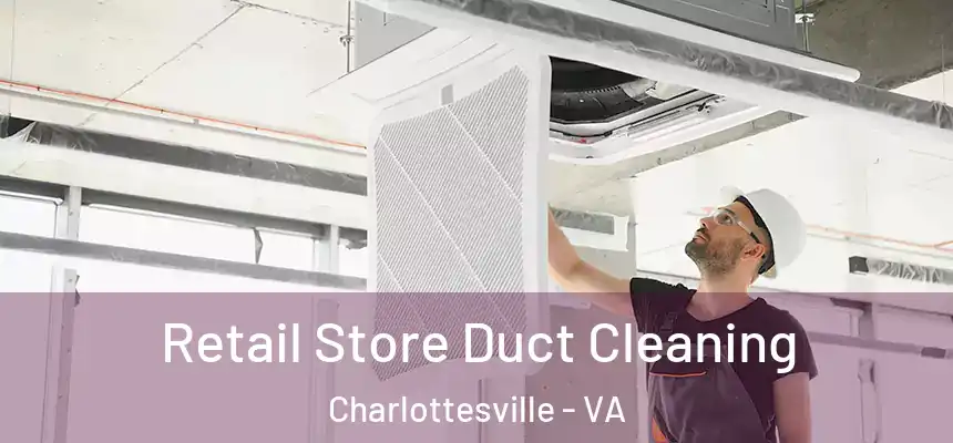 Retail Store Duct Cleaning Charlottesville - VA