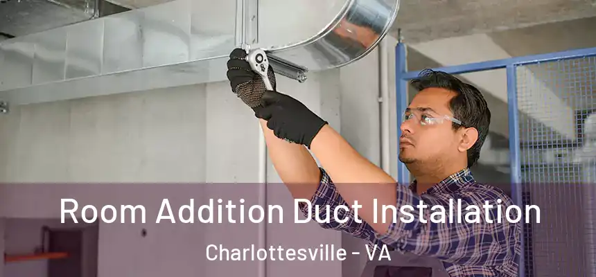 Room Addition Duct Installation Charlottesville - VA