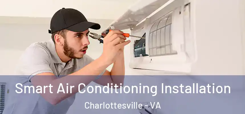 Smart Air Conditioning Installation Charlottesville - VA