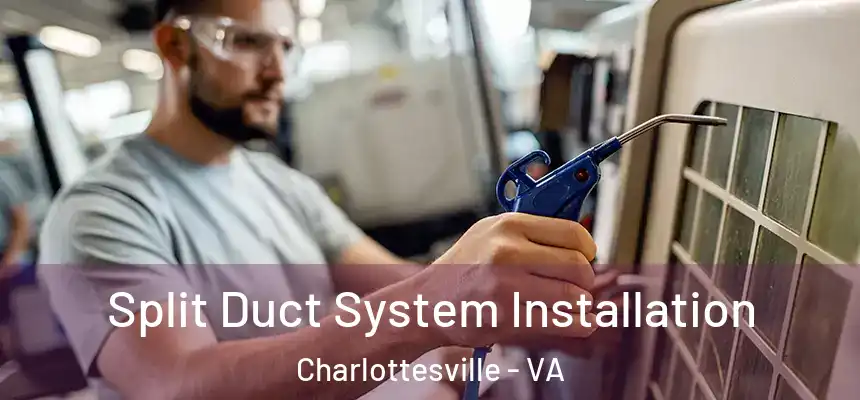 Split Duct System Installation Charlottesville - VA