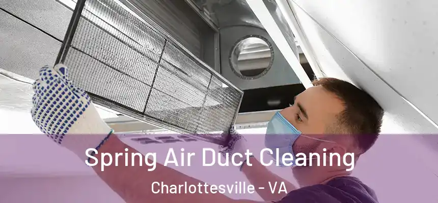 Spring Air Duct Cleaning Charlottesville - VA