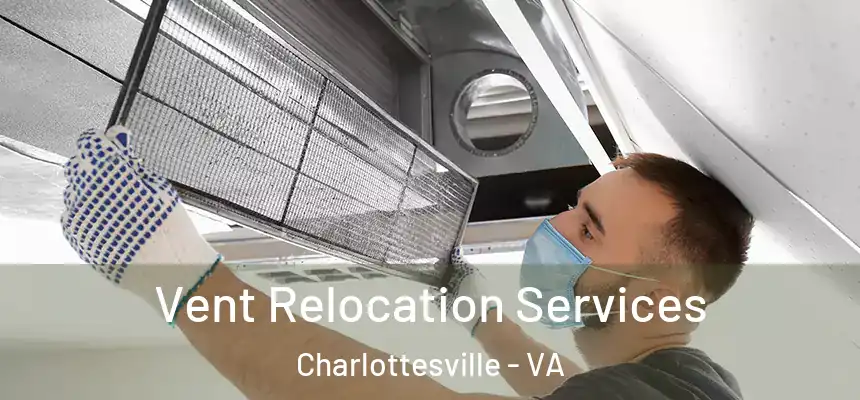 Vent Relocation Services Charlottesville - VA