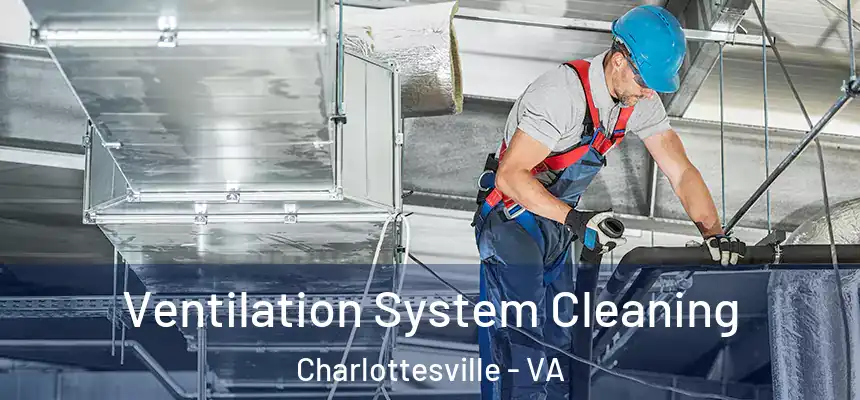 Ventilation System Cleaning Charlottesville - VA
