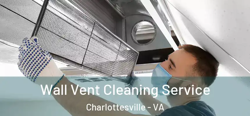 Wall Vent Cleaning Service Charlottesville - VA