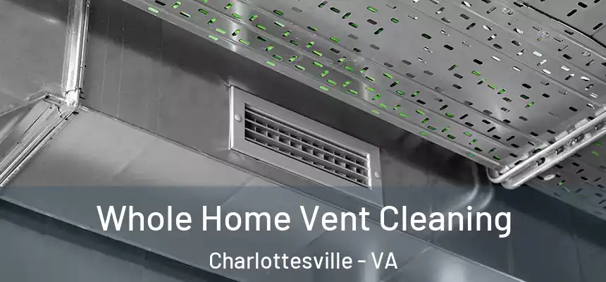 Whole Home Vent Cleaning Charlottesville - VA